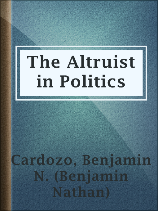 Title details for The Altruist in Politics by Benjamin N. (Benjamin Nathan) Cardozo - Available